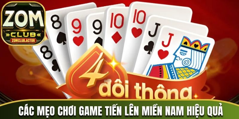 Các mẹo chơi game Tiến lên miền Nam hiệu quả