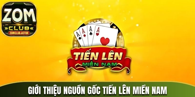 Giới thiệu nguồn gốc Tiến lên miền Nam