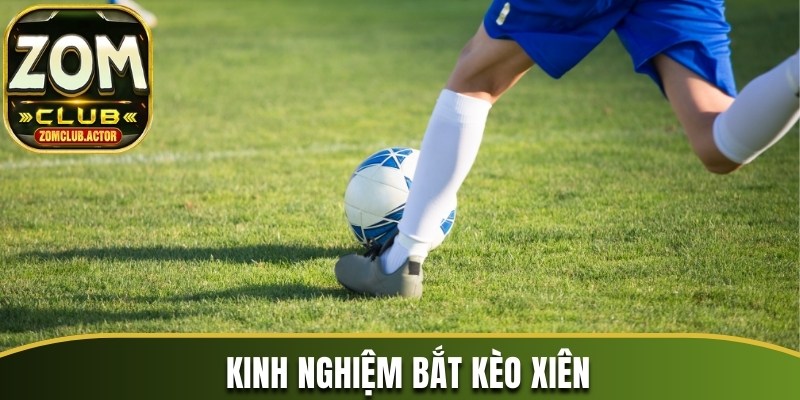 Kinh nghiệm bắt kèo xiên