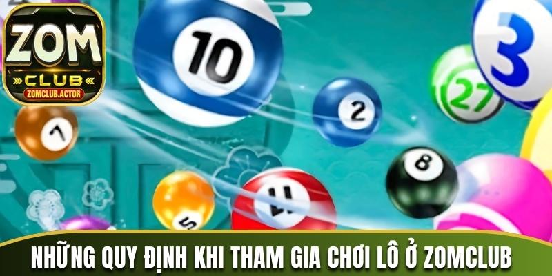 Những quy định khi tham gia chơi lô ở Zomclub