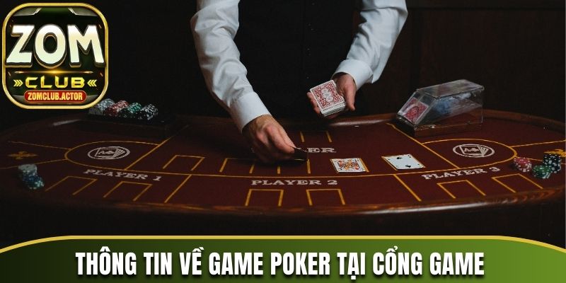 Thông tin chung về game bài Poker tại Zomclub